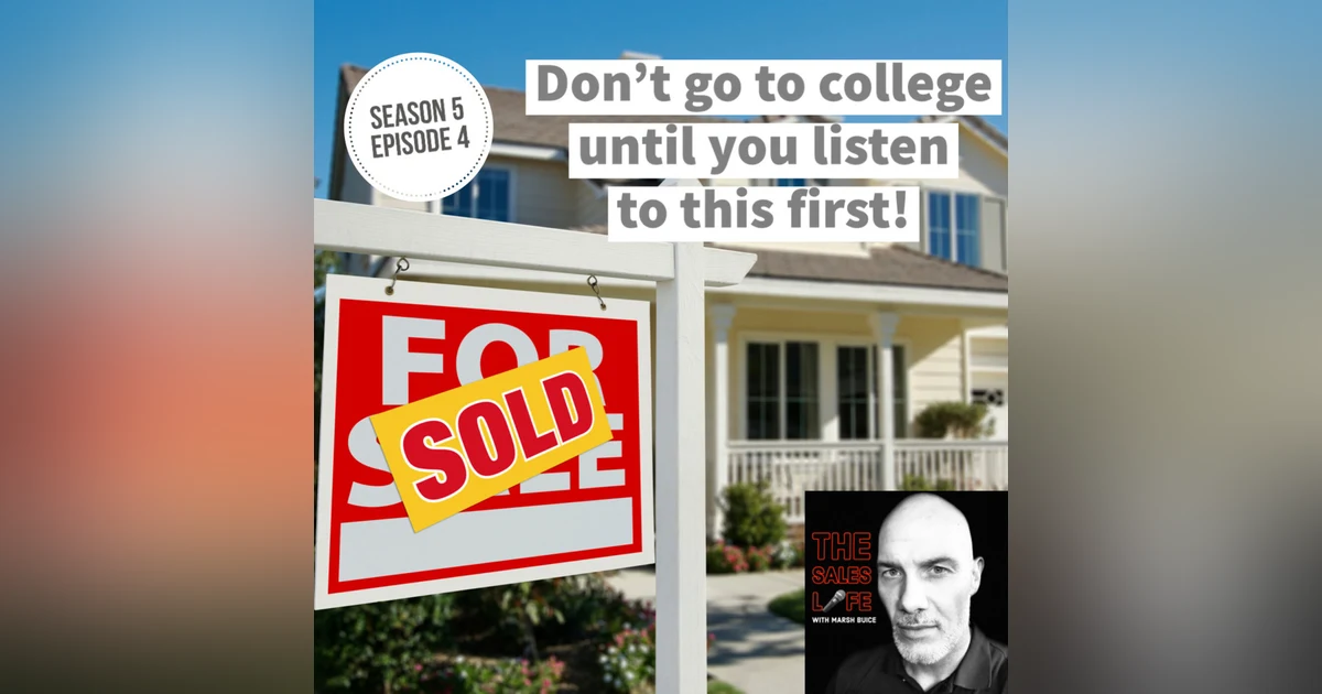 Don't go to college! Get into sales instead. | S.5 Ep. 4