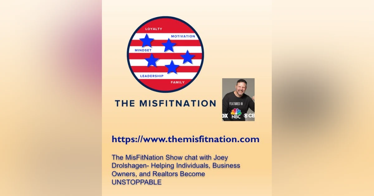 The MisFitNation Show chat with Joey Drolshagen- Helping Individuals, Business Owners, and Realtors Become UNSTOPPABLE