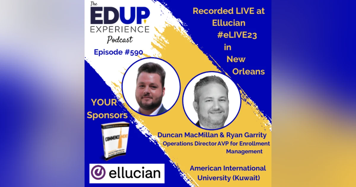 590: LIVE From #eLIVE23 - with Duncan MacMillan, Operations Director & Ryan Garrity, AVP for Enrollment Management at American International University (Kuwait)
