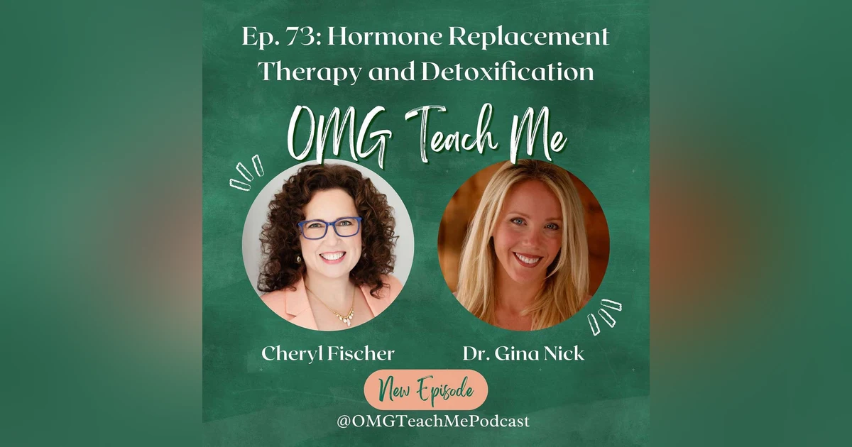 Ep. 73: Hormone Replacement Therapy and Detoxification - The Dynamic Duo in Menopause with Dr. Gina Nick