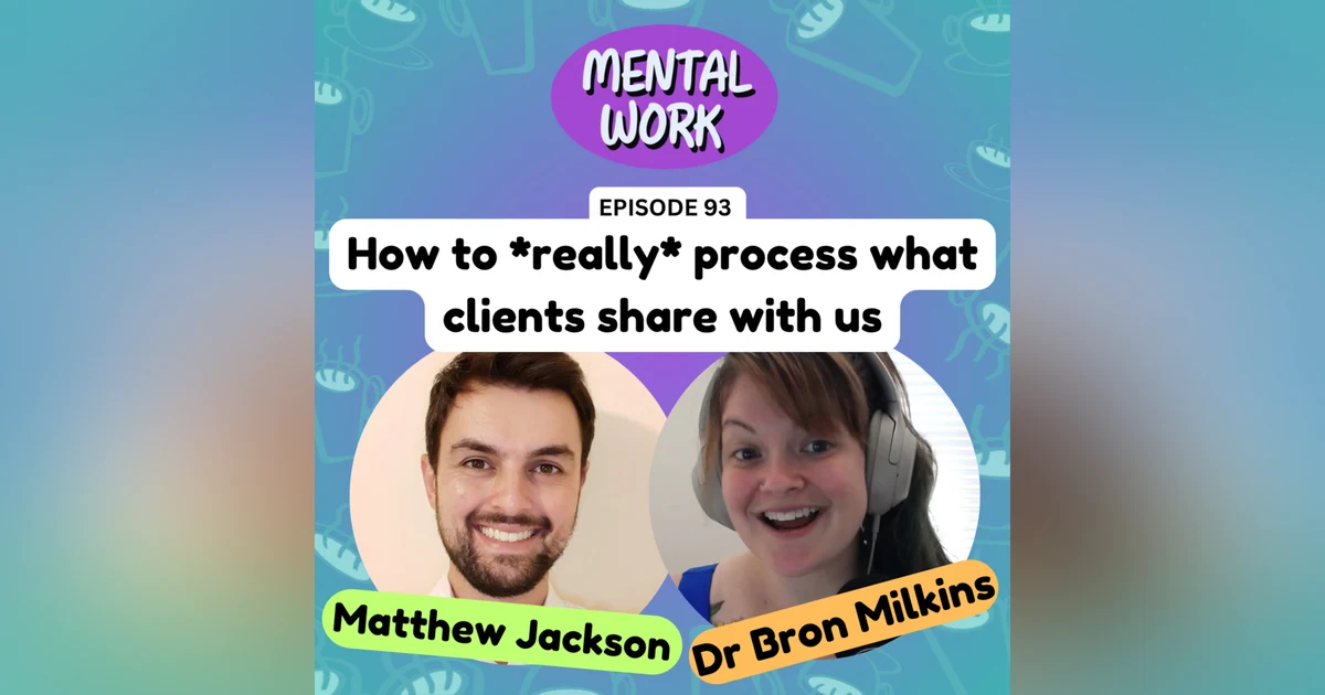 How to REALLY process what clients share with us (with Matthew Jackson)