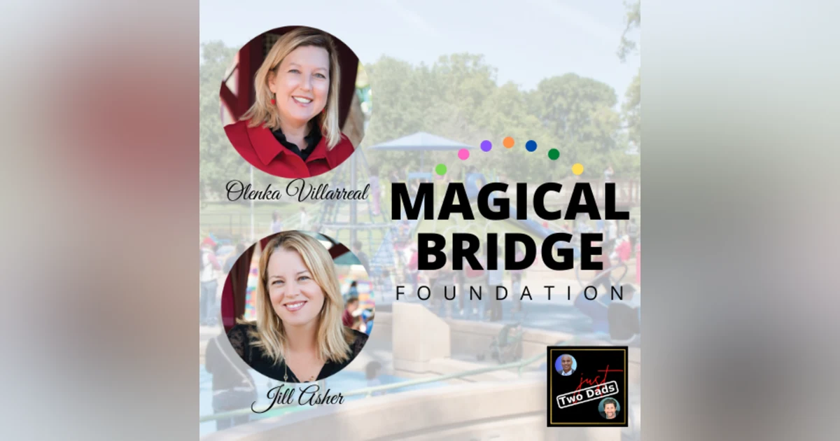Episode 60: Olenka Villarreal & Jill Asher - The Magical Bridge Foundation
