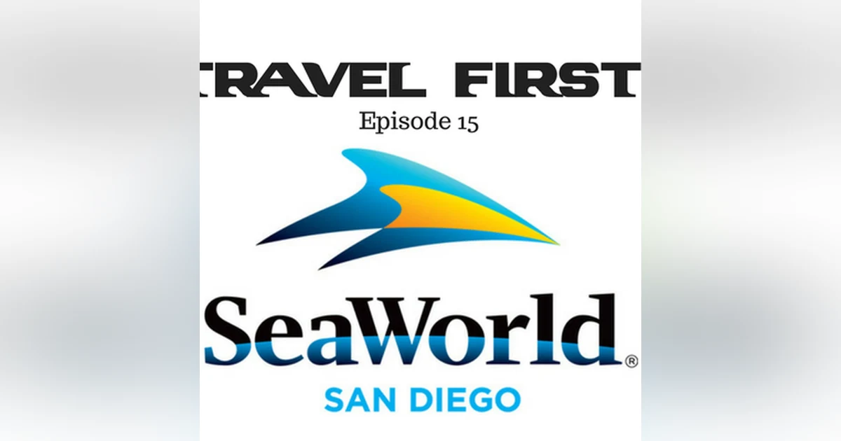 16: Travel First with Alex First & Chris Coleman Episode 15 - SeaWorld San Diego