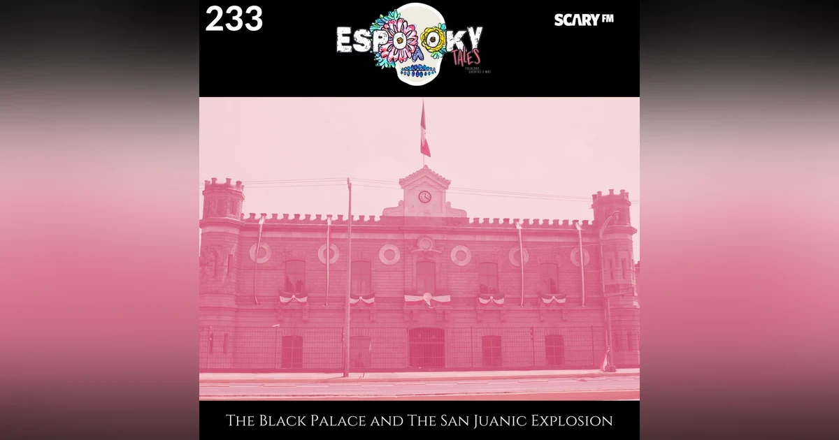 The Black Palace and The San Juanic Explosion