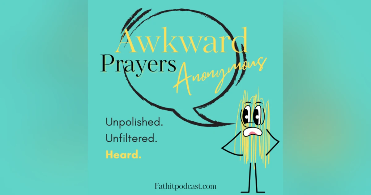 Awkward Prayers Anonymous: Unpolished. Unfiltered. Heard.