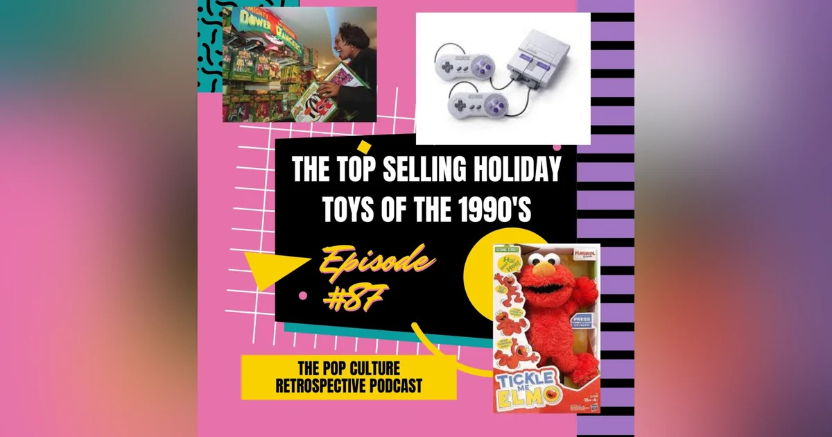 #87 - The Top Selling Holiday Toys of the 1990s, spanning 1990-1999!