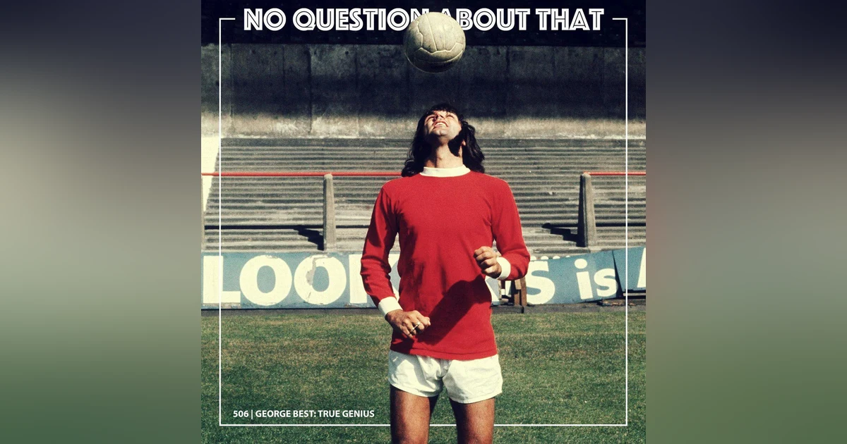 Summer Special: George Best, True Genius