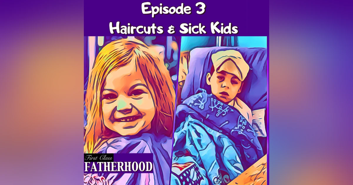 #3 Haircuts & Sick Kids