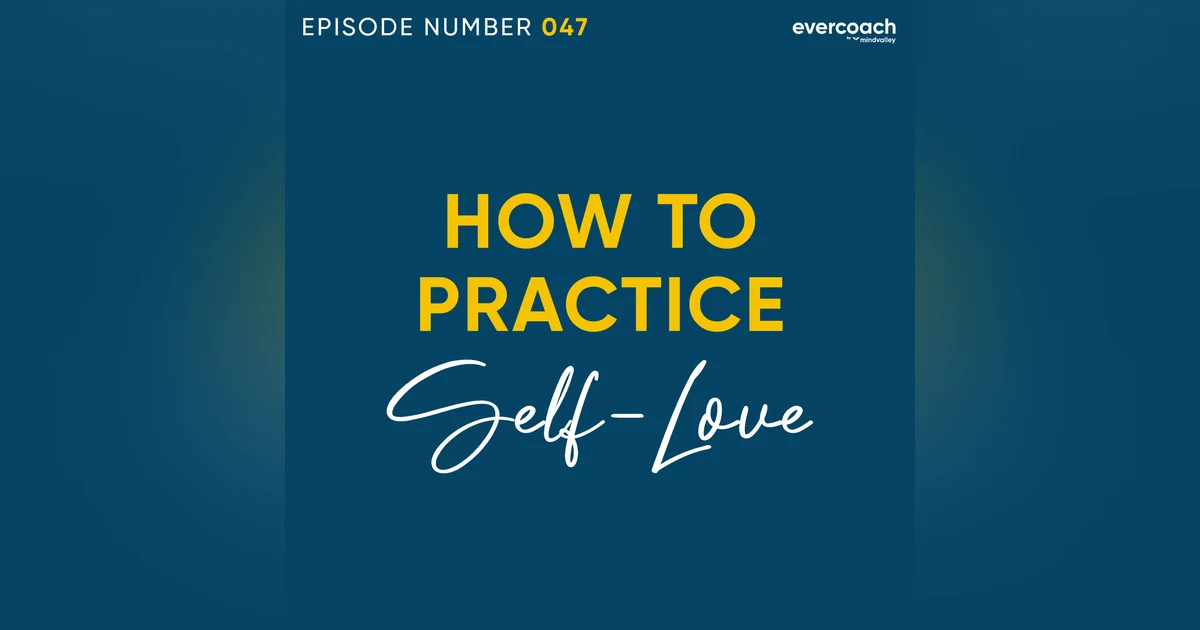 47. Coaching Techniques To Help Clients Practice Self-Love