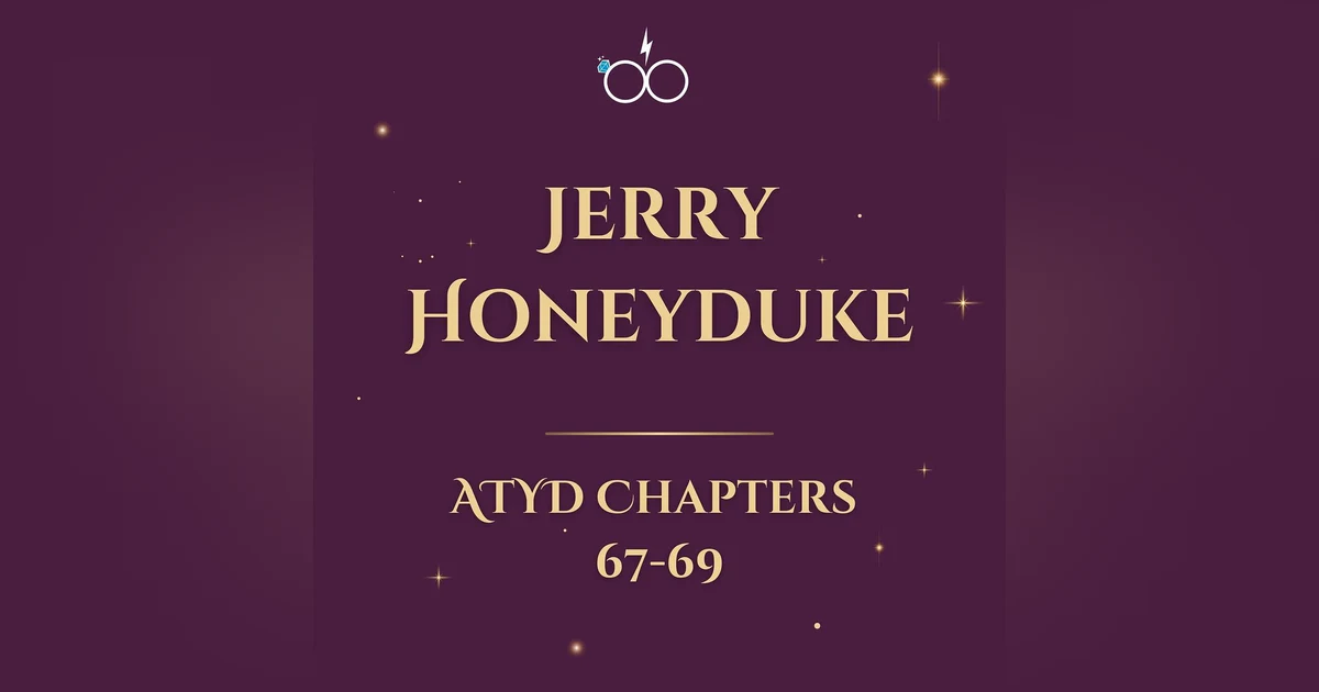 Jerry Honeyduke: ATYD Chapters 67-69