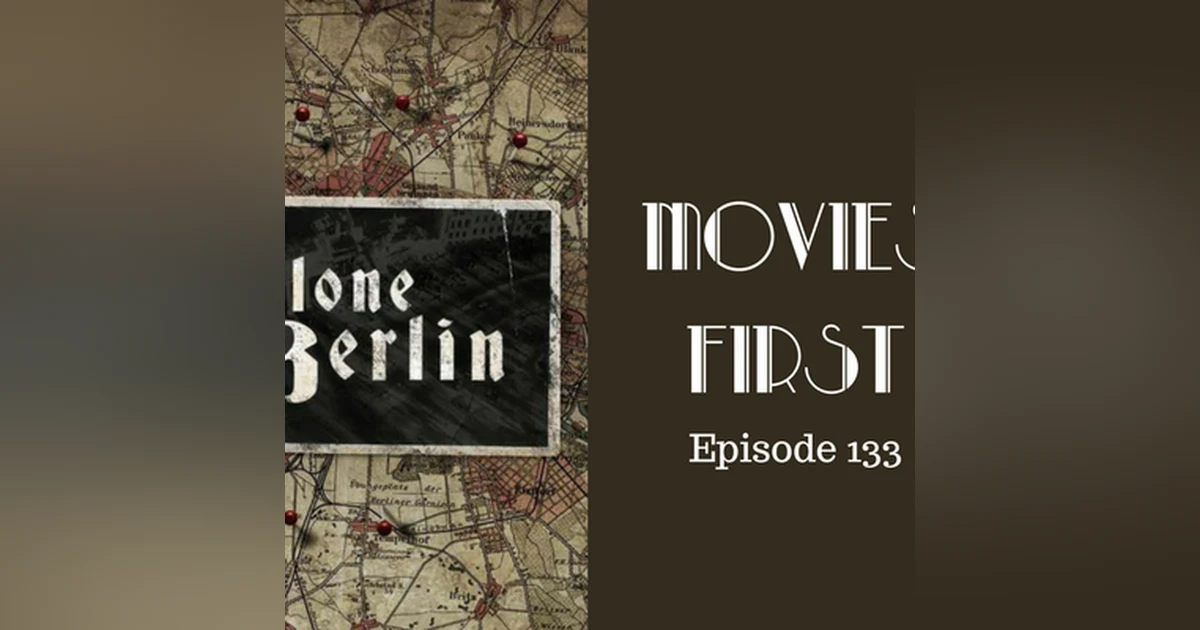 135: Alone In Berlin - Movies First with Alex First Episode 133