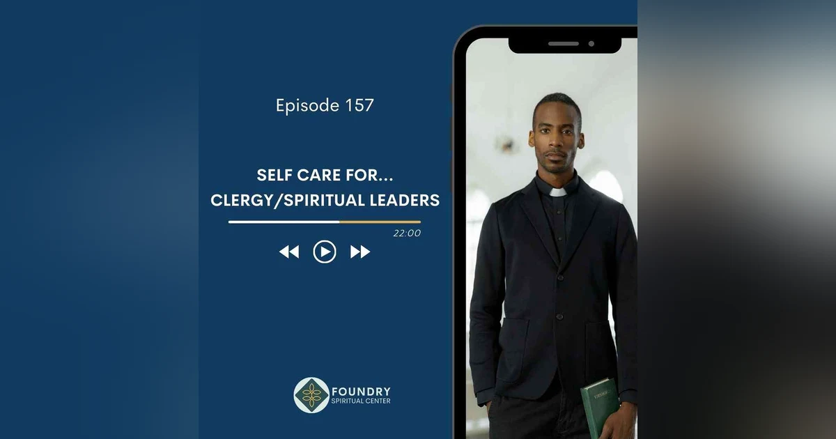 Ep 157 Self Care for… Clergy/Spiritual Leaders