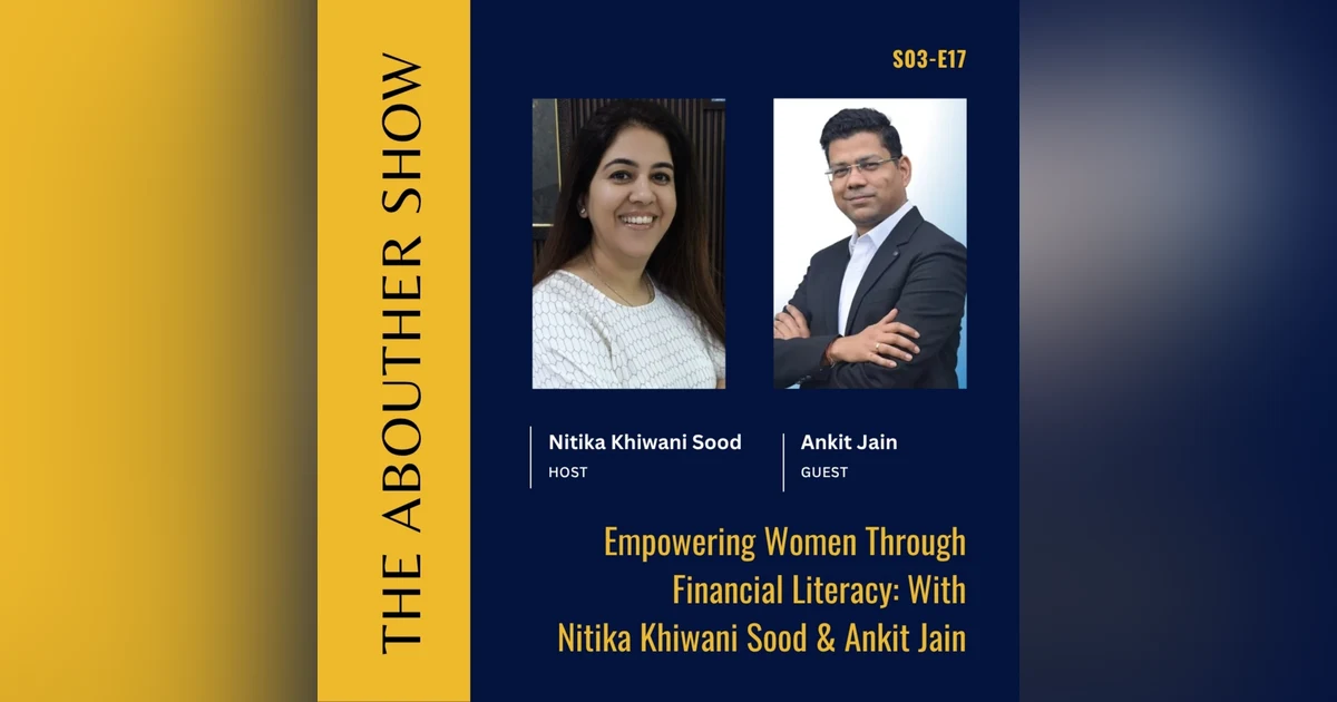 S3E21: Empowering Women Through Financial Literacy: With Nitika Khiwani Sood & Ankit Jain