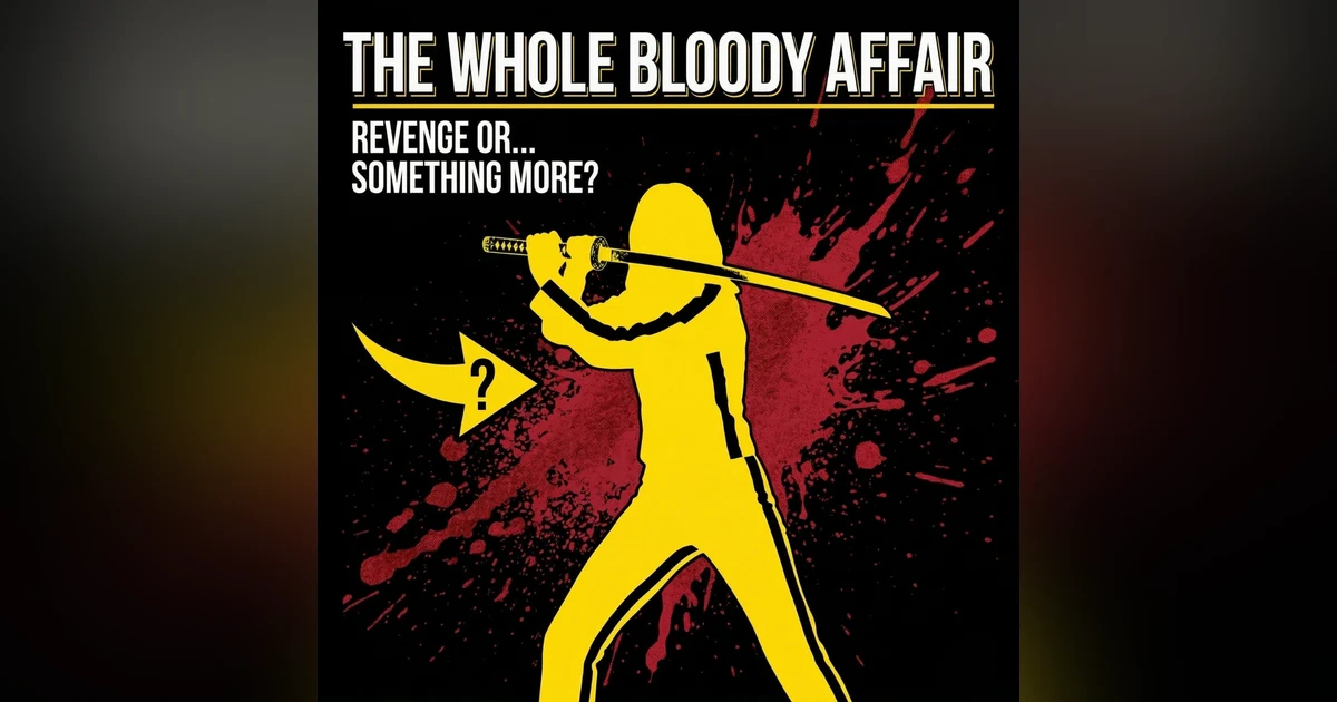 The Whole Bloody Affair: Kill Bill Vol 1 & 2 Deep Dive