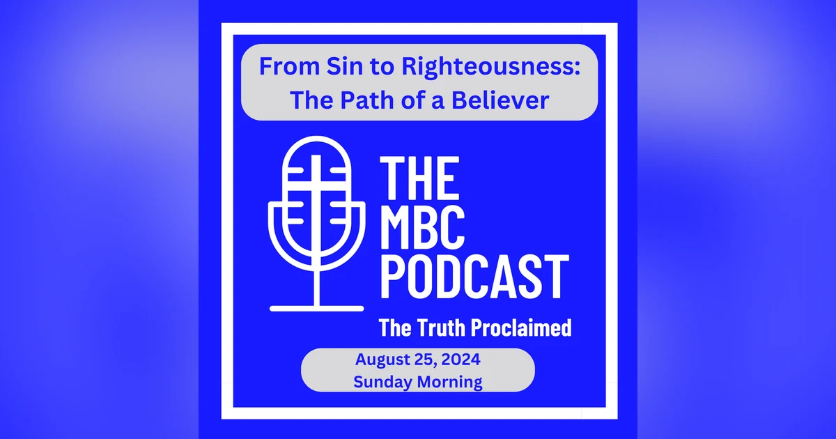 From Sin to Righteousness: The Path of a Believer - Sunday Morning - August 25, 2024