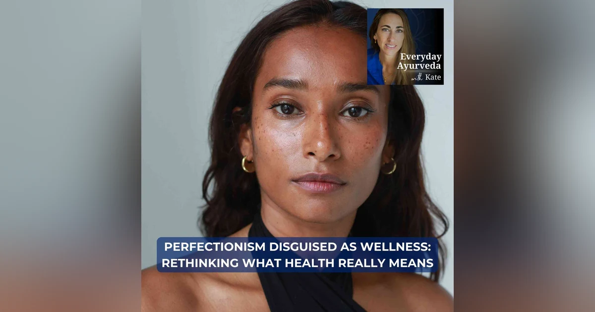 98. Perfectionism Disguised as Wellness: Rethinking What Health Really Means | with  Nidhi Sunil [video]