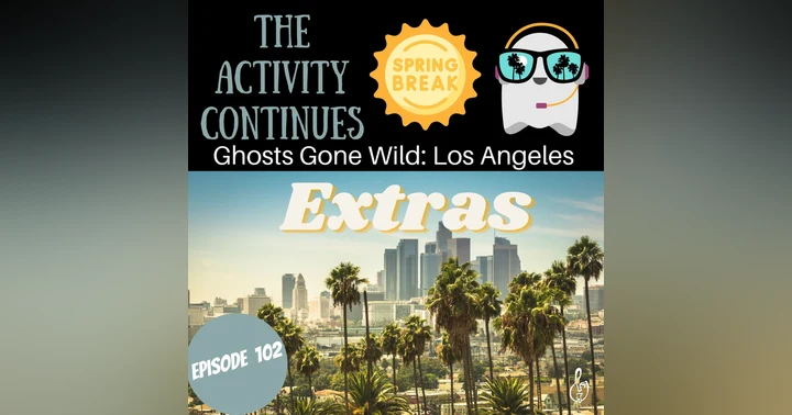 image for Episode 102: Ghosts Gone Wild: Los Angeles Extras