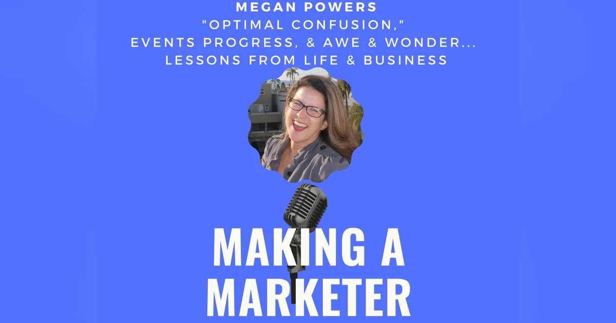 Optimal Confusion, Events Progress, & Awe & Wonder...Lessons from Life & Business with Megan Powers