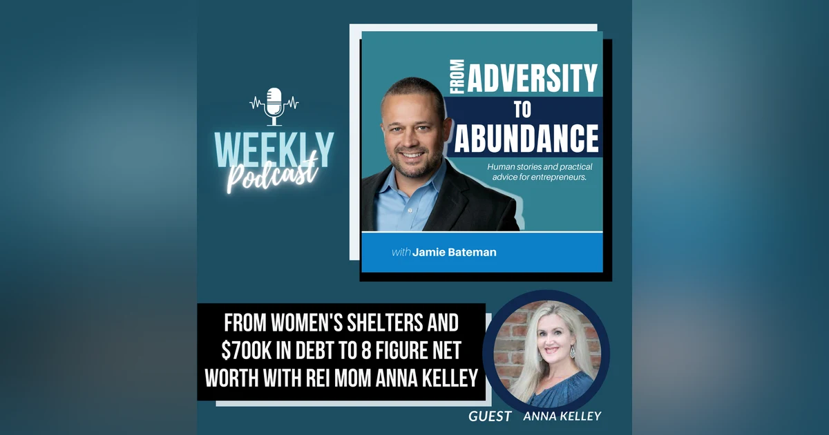 From Women's Shelters and $700k in Debt to an 8 Figure Net Worth with REI Mom Anna Kelley