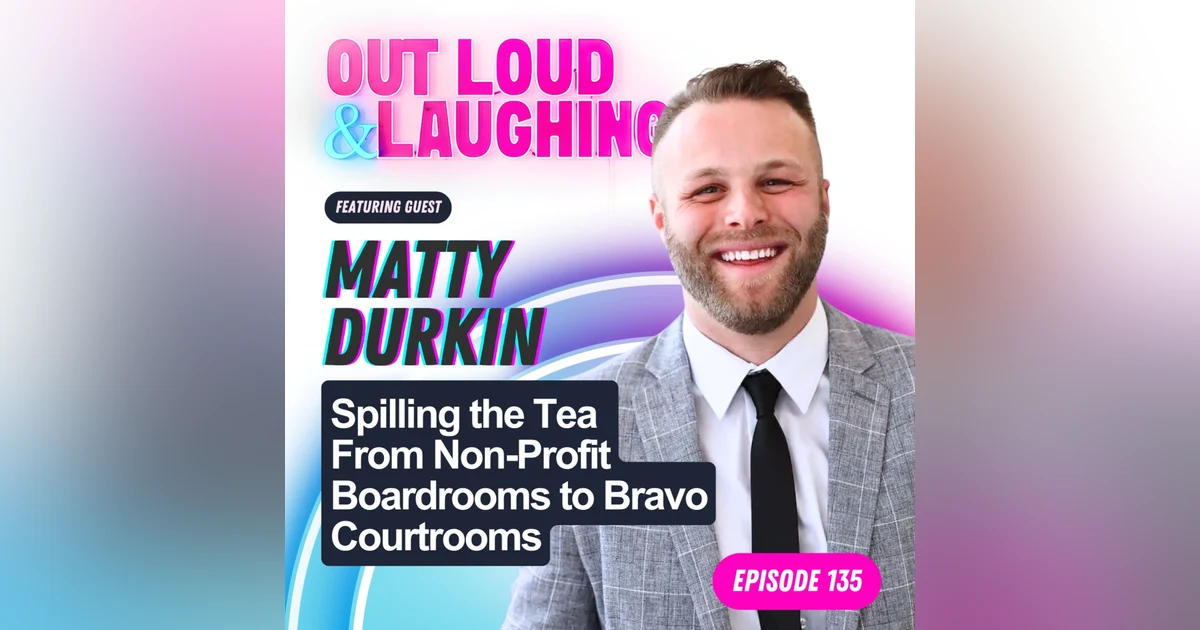 Spilling the Tea From Non-Profit Boardrooms to Bravo Courtrooms with Matty Durkin