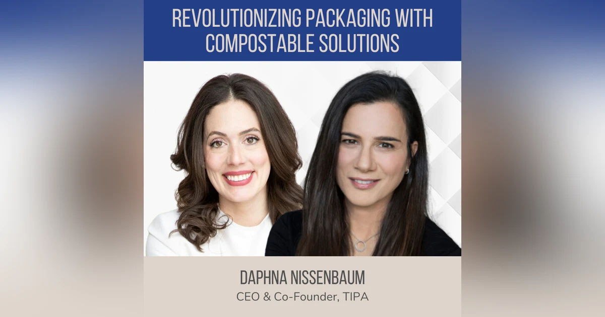 Revolutionizing Packaging with Compostable Solutions ft. Daphna Nissenbaum (TIPA)