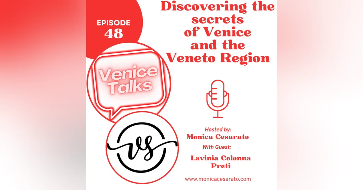 Ep.48 - Unlocking Enchantment: Delving into the Secrets of Venice with Veneto Secrets. A chat with Lavinia Colonna Preti from Veneto Secrets