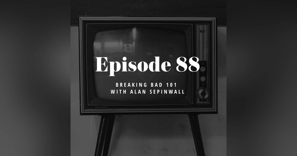 Episode 88: Breaking Bad 101 with Alan Sepinwall
