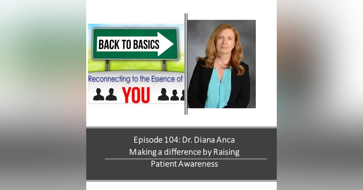 E104: Dr. Diana Anca - Making a Difference by Raising Patient Awareness
