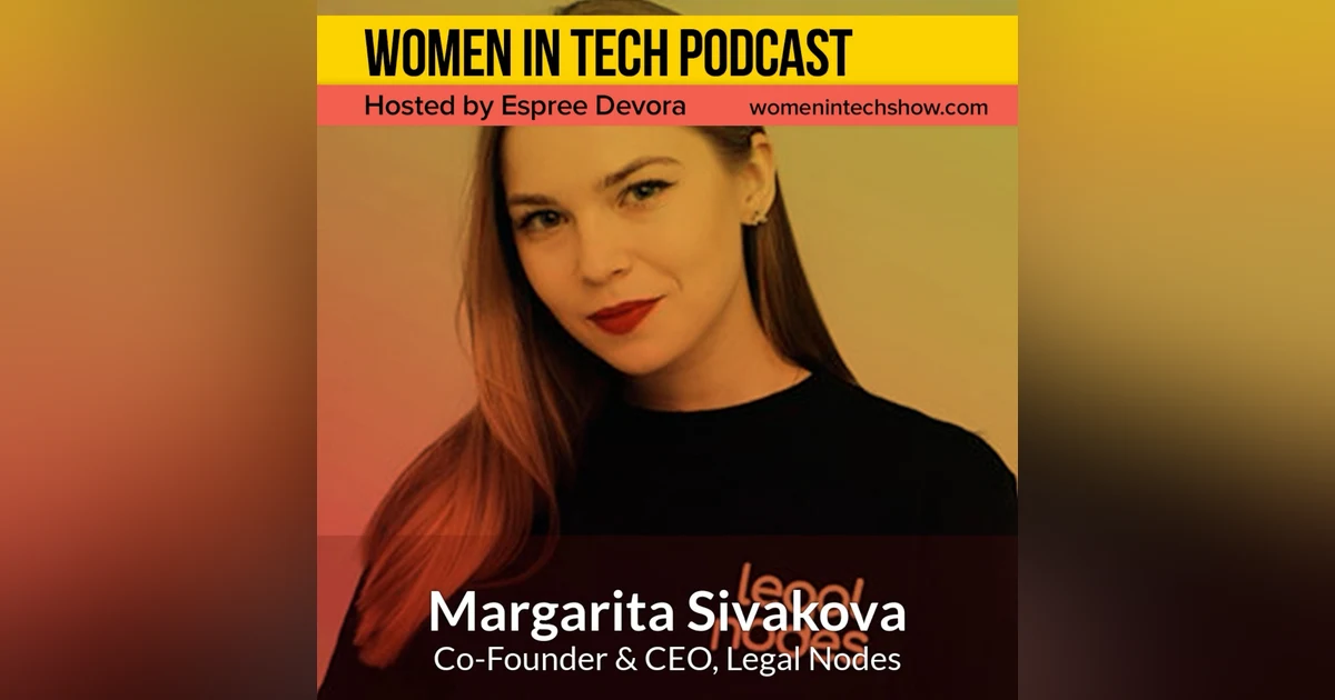 Margarita Sivakova, Co-Founder & CEO of Legal Nodes; Providing Access to a Verified Network of Legal Specialists to Help You Budget Your Legal Spending: Women In Tech Ukraine