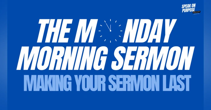image for The Monday Morning Sermon: Making Your Message Last