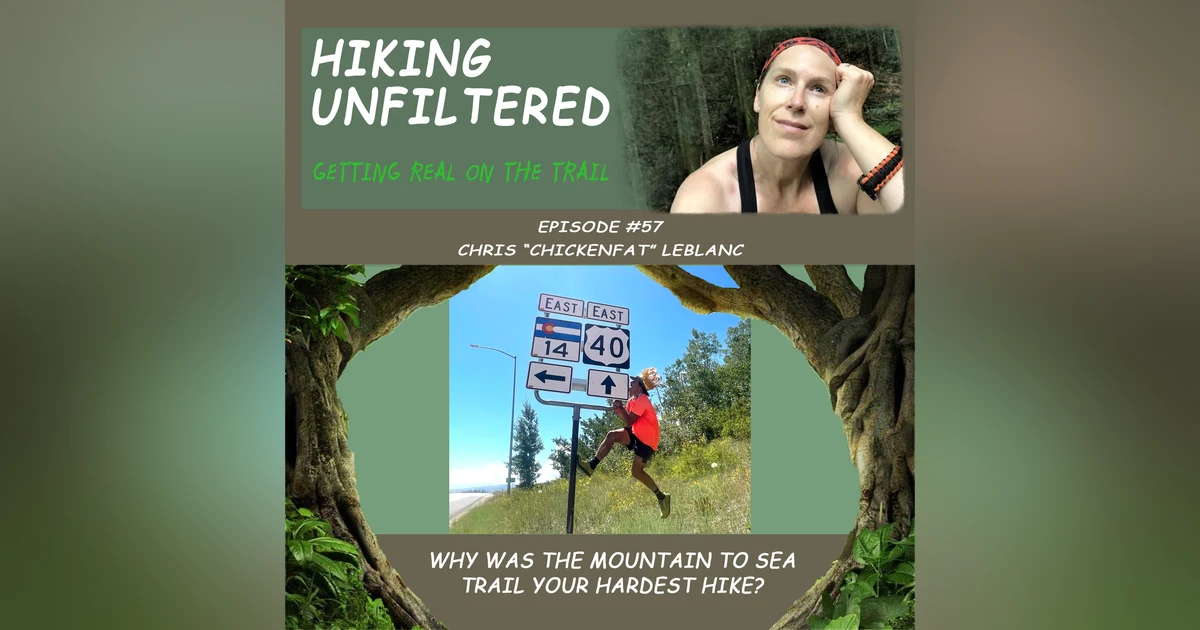 Episode #57 Chris "Chicken Fat" LeBlanc - “Why was the Mountain to Sea Trail your hardest hike?”