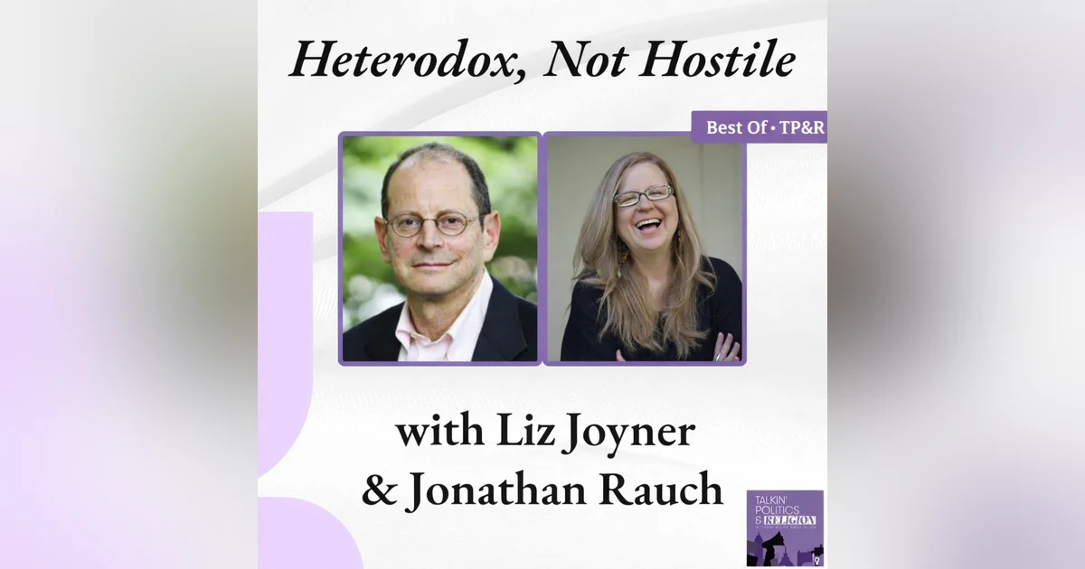 Making Room for Disagreement: Jonathan Rauch & Liz Joyner on Heterodox Academy and the Courage to Keep Talking