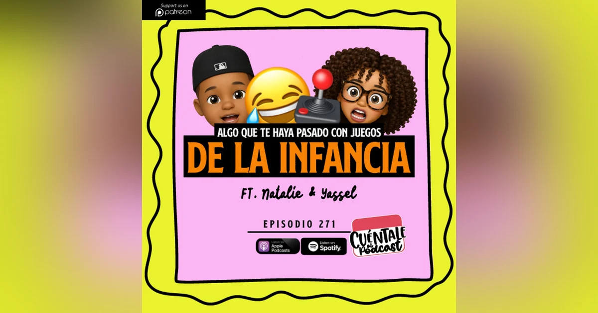 271. Algo que te haya pasado con JUEGOS DE LA INFANCIA (Ft. Natalie & Yassel)