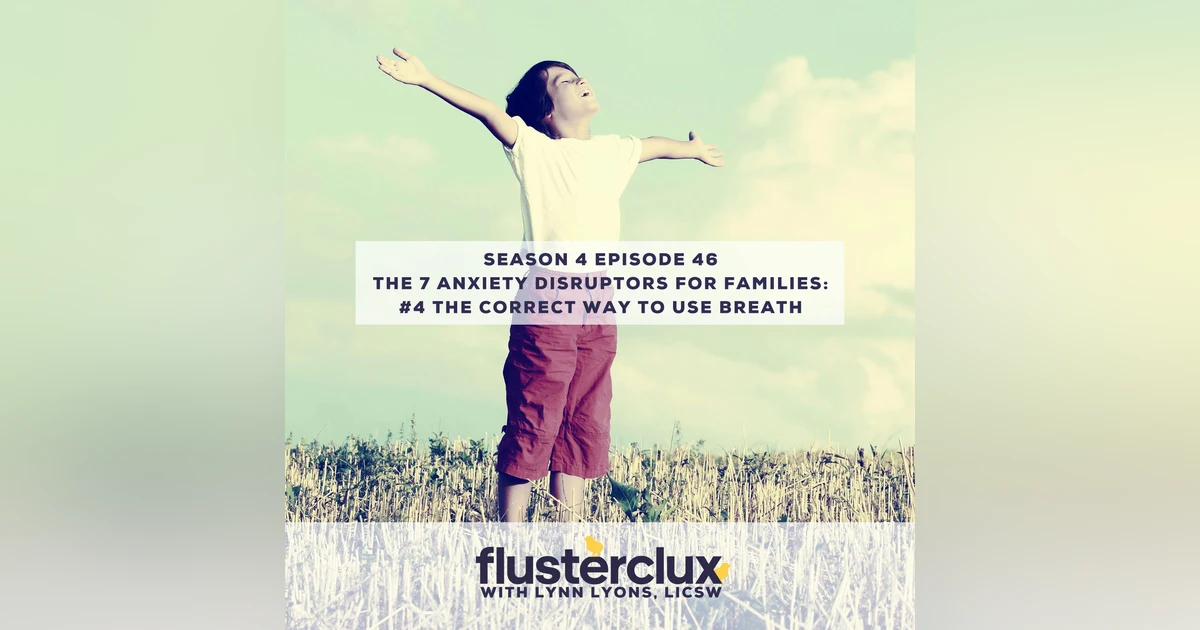 The 7 Anxiety Disruptors For Families: #4 The Correct Way To Use Breath