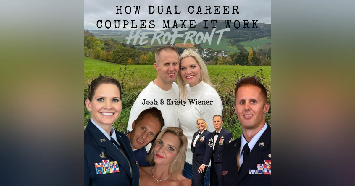 How Dual-Career Couples in the military Make It Work with Senior Leaders Josh and Kristy Weiner