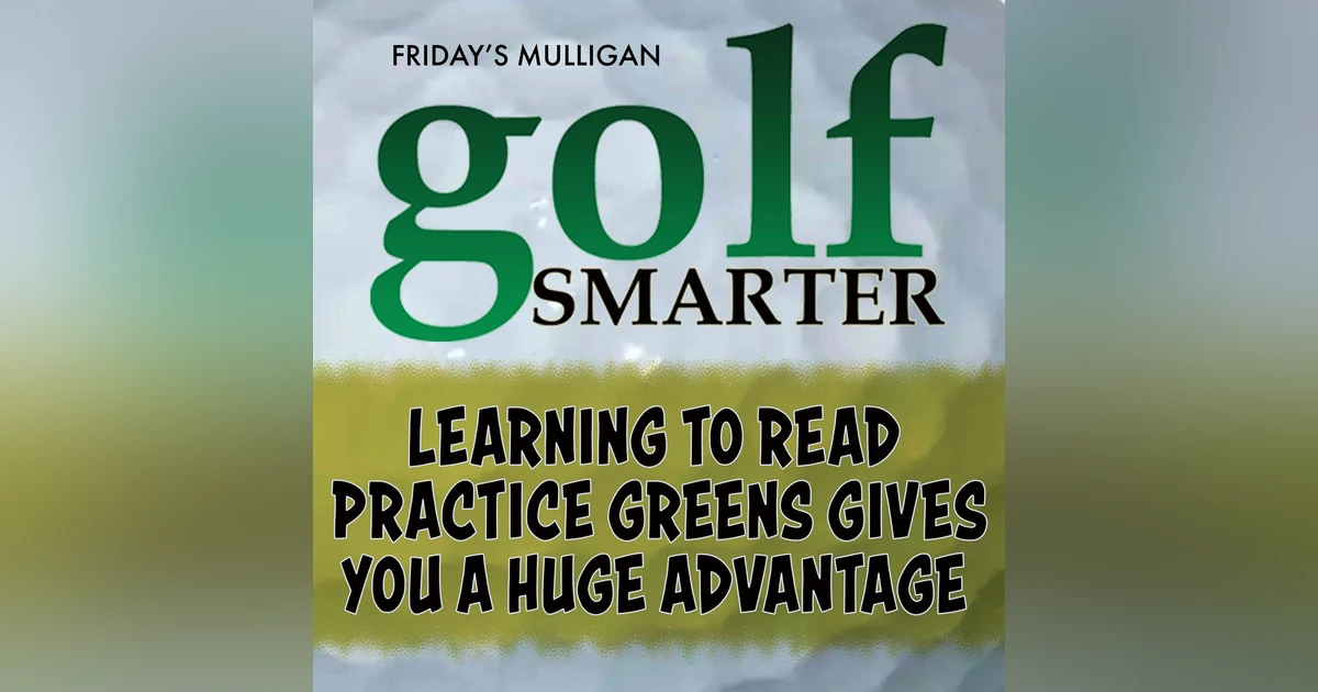 Learning to read Practice greens gives you a HUGE advantage with Geoff Mangum