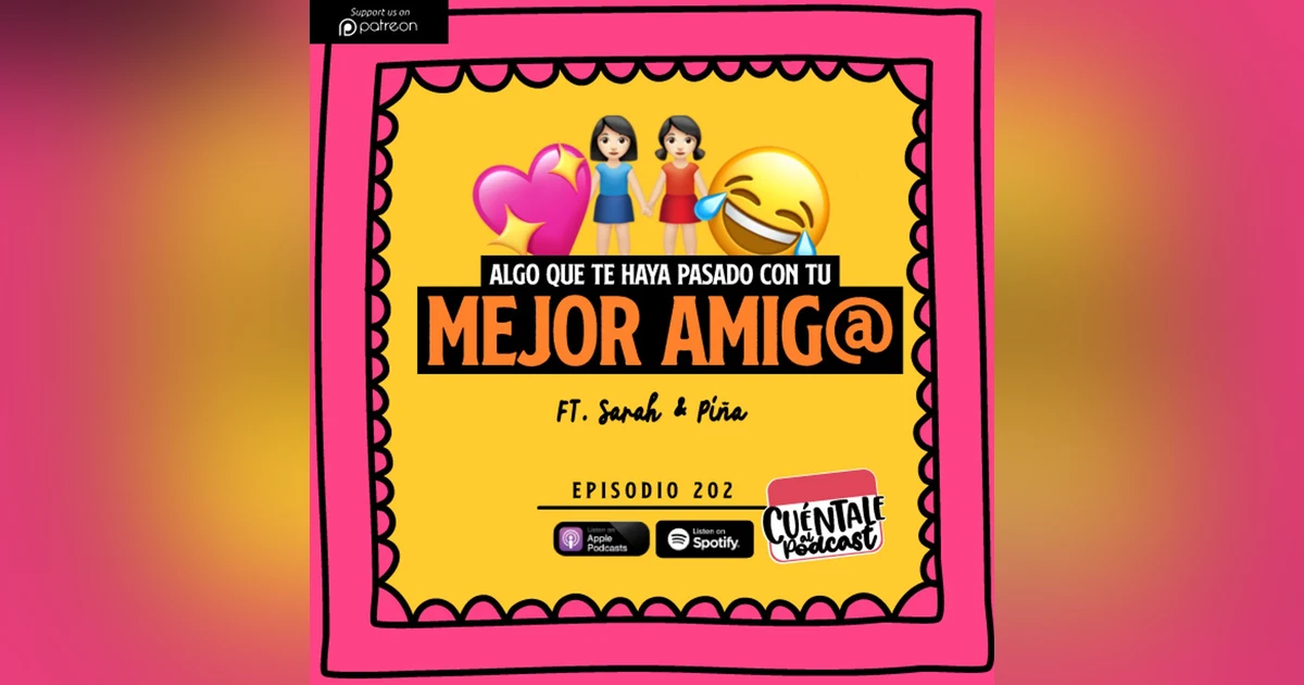 202. Algo que te haya pasado con tu MEJOR AMIG@ (Ft. Sarah & Piña)