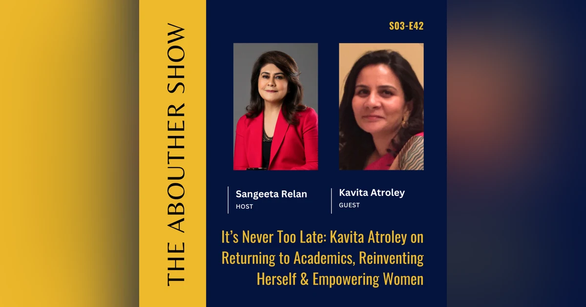 S3E146: It’s Never Too Late: Kavita Atroley on Returning to Academics, Reinventing Herself & Empowering Women