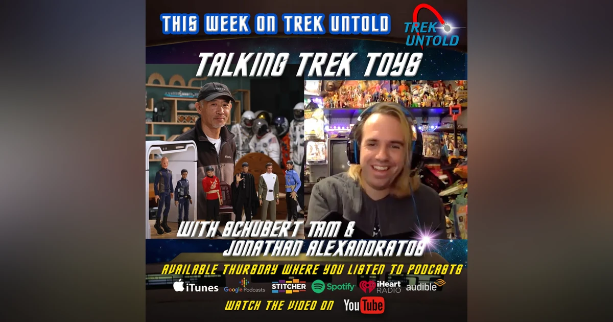 118: Talking Star Trek Toys with Jonathan Alexandratos & EXO'6's Schubert Tam
