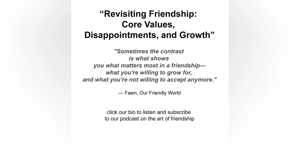 “Revisiting Friendship: Core Values, Disappointments, and Growth”
