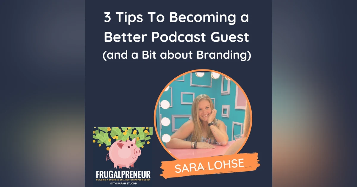 3 Tips To Becoming a  Better Podcast Guest  (and a Bit about Branding) (with Sara Lohse)