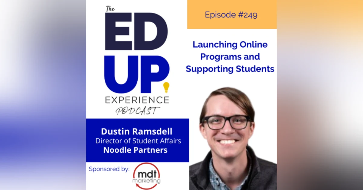 249: Launching Online Programs and Supporting Students - with Dustin Ramsdell, Sr. Director of Student Affairs, Noodle Partners