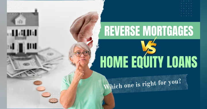 image for Reverse Mortgages vs. Home Equity Loans: Which One is Right for You?