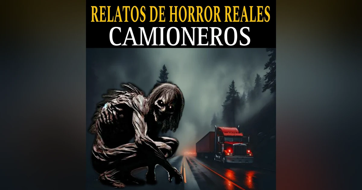 RELATOS ATERRADORES DE CAMIONEROS EN CARRETERAS DESOLADAS / TERROR AL VOLANTE DE NOCHE / L.C.E.