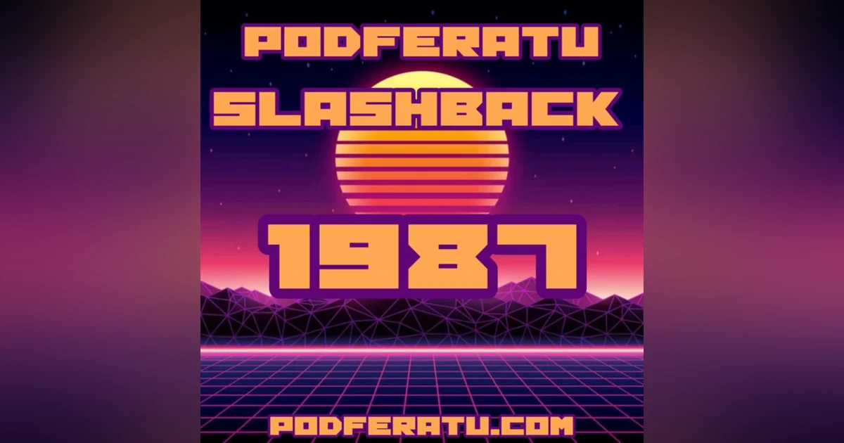 Episode 146: Podferatu Slashback To 1987
