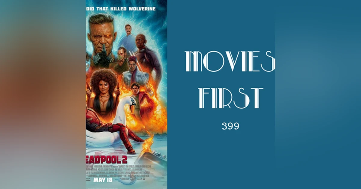 399: Deadpool 2 - Movies First with Alex First