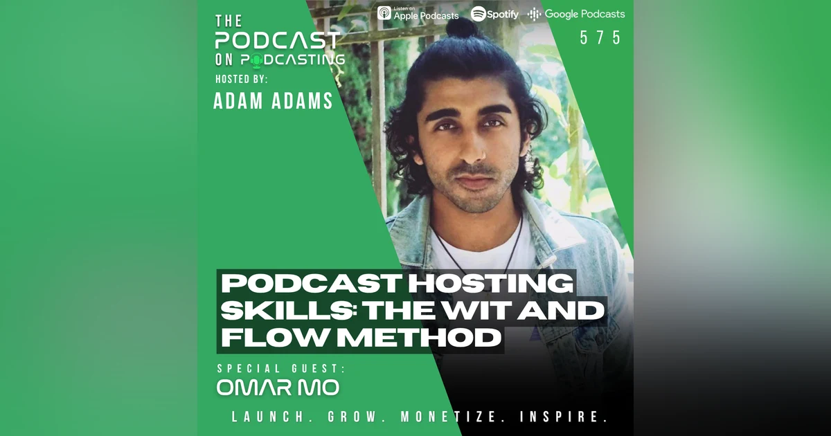 Podcast Hosting Skills: The Wit and Flow Method - Omar Mo [575]