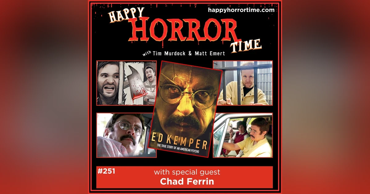 Ep 251: Interview w/Chad Ferrin, Co-Writer/Director of “Ed Kemper”