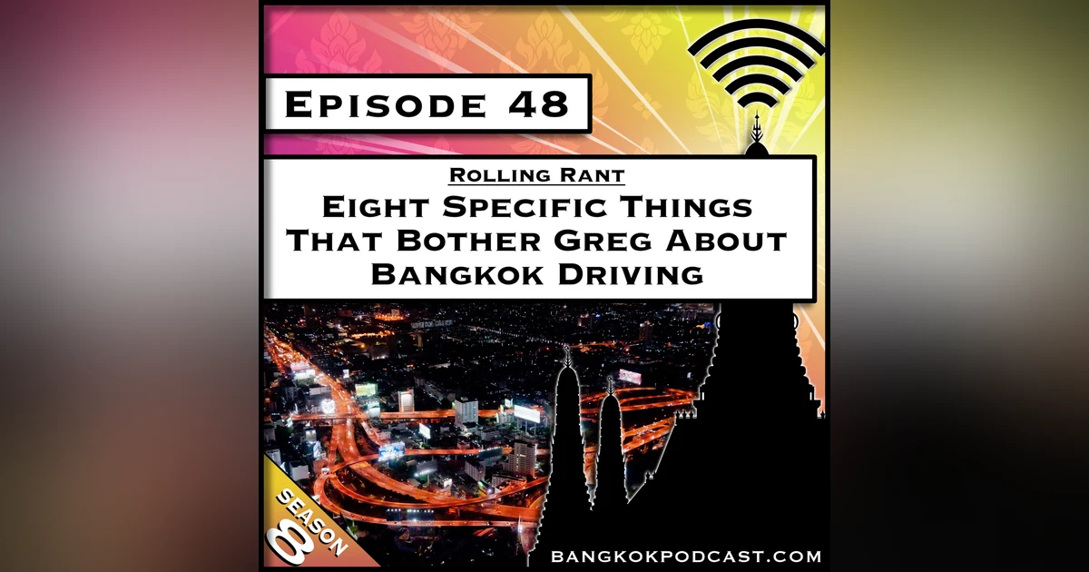 Eight Specific Things That Bother Greg About Bangkok Driving [S8.E48]