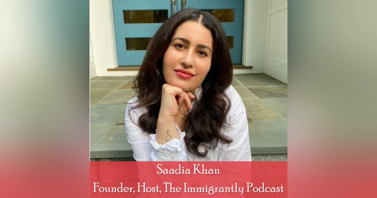 20: Guest Appearance on Immigrantly Podcast with Saadia Khan